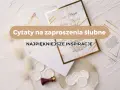 Wierszyki na zaproszenia ślubne i piękne cytaty, które dodadzą uroku Waszym kartom. Inspiracje na wyjątkowe chwile.