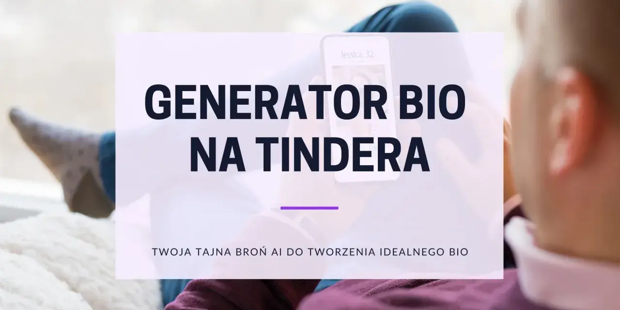 Generator bio na Tindera. Twój profil na Tinderze zyska nowe życie dzięki AI.