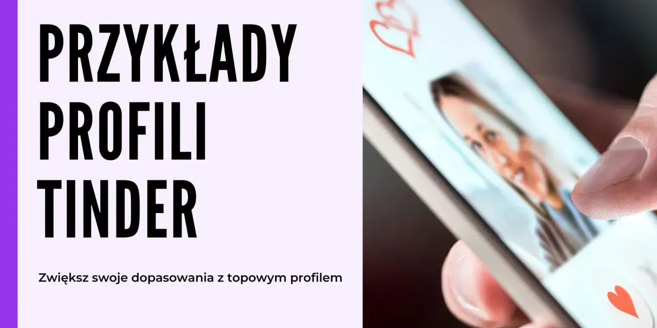 Przykłady profili Tinder. Zwiększ swoje dopasowania z topowym profilem, który pomoże Ci w opis siebie.