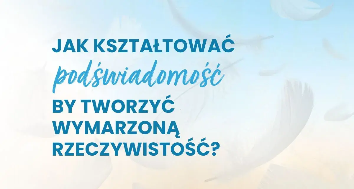 Jak kształtować podświadomość, by tworzyć wymarzoną rzeczywistość? Puszyste pióra unoszą się na tle błękitnego nieba.