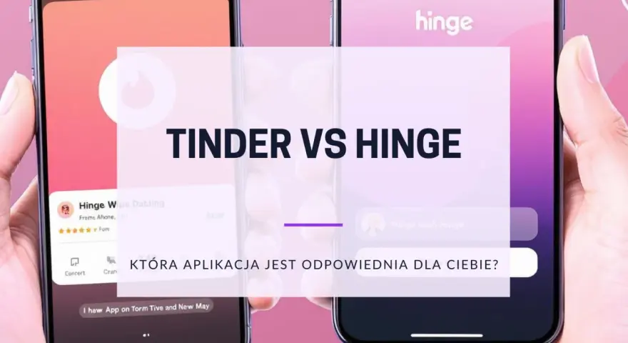 Porównanie Tinder vs Hinge. Która aplikacja randkowa jest dla Ciebie alternatywą dla Tindera?