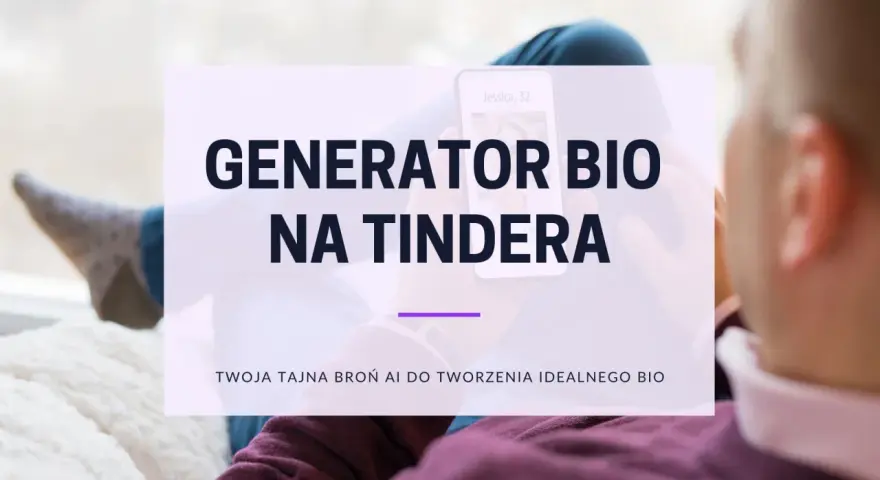 Generator bio na Tindera. Twój profil na Tinderze zyska nowe życie dzięki AI.
