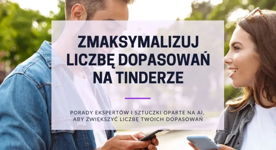 Para z telefonami, uśmiechnięci, z napisem "Zmaksymalizuj liczbę dopasowań na Tinderze". Porady na Tinderze.