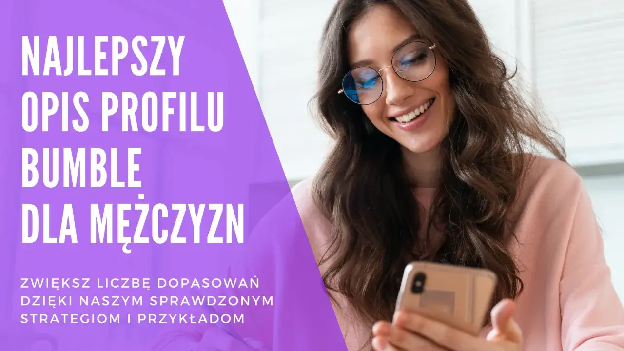 Uśmiechnięta kobieta z okularami trzyma telefon, a obok tekst o tym, jak opisać siebie na Bumble dla mężczyzn.